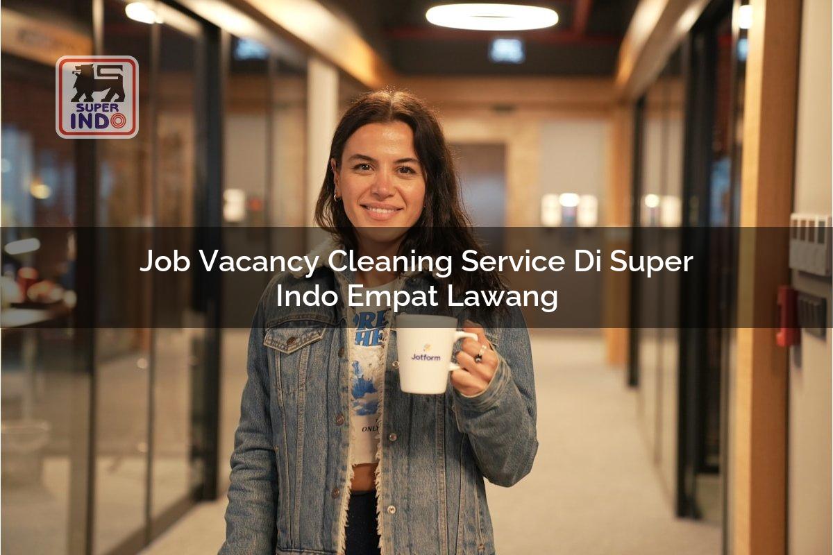 Job Vacancy Cleaning Service di Super Indo Empat Lawang
