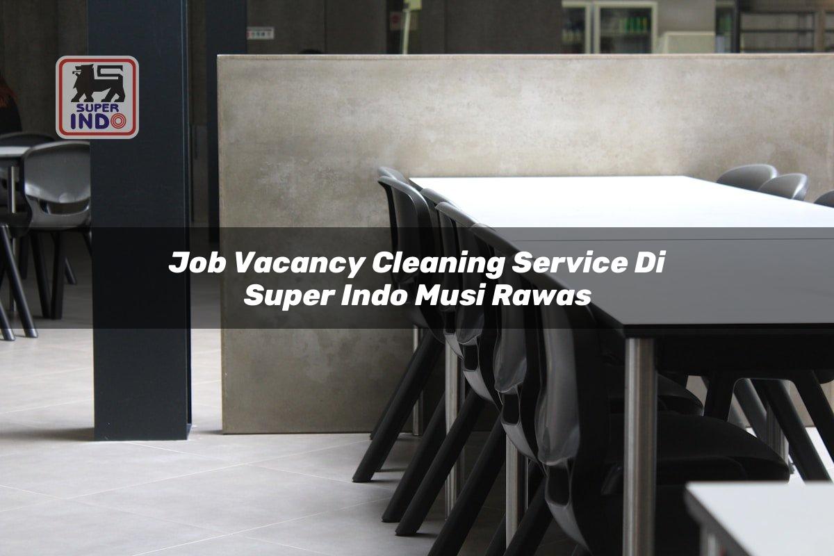 Job Vacancy Cleaning Service di Super Indo Musi Rawas