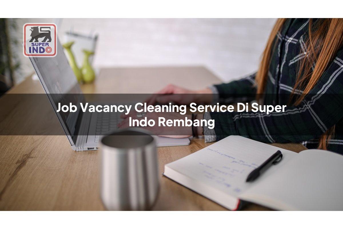 Job Vacancy Cleaning Service di Super Indo Rembang