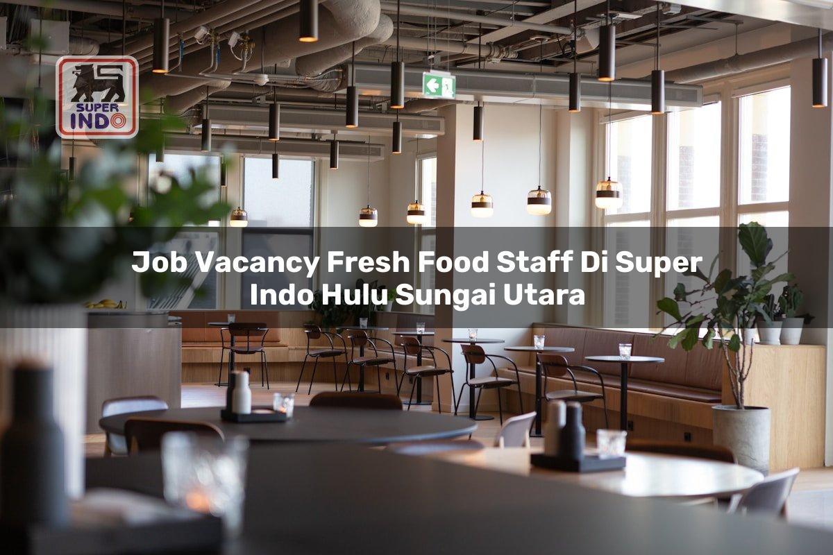 Job Vacancy Fresh Food Staff di Super Indo Hulu Sungai Utara