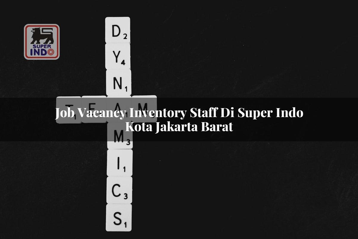 Job Vacancy Inventory Staff di Super Indo Kota Jakarta Barat