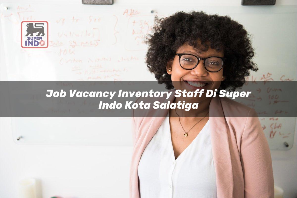 Job Vacancy Inventory Staff di Super Indo Kota Salatiga