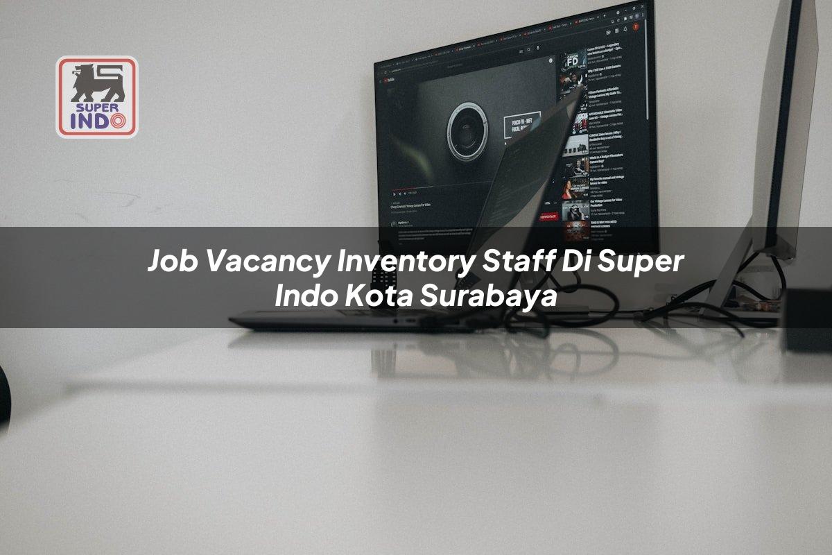 Job Vacancy Inventory Staff di Super Indo Kota Surabaya