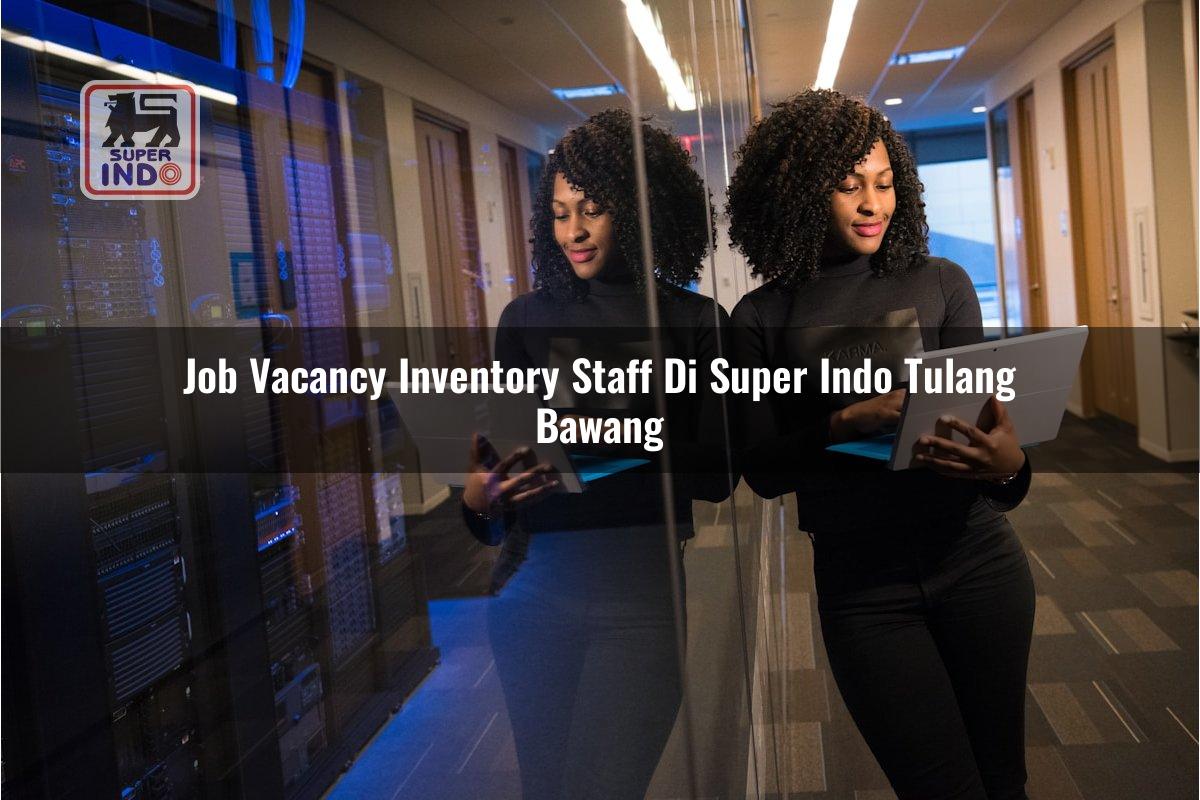 Job Vacancy Inventory Staff di Super Indo Tulang Bawang