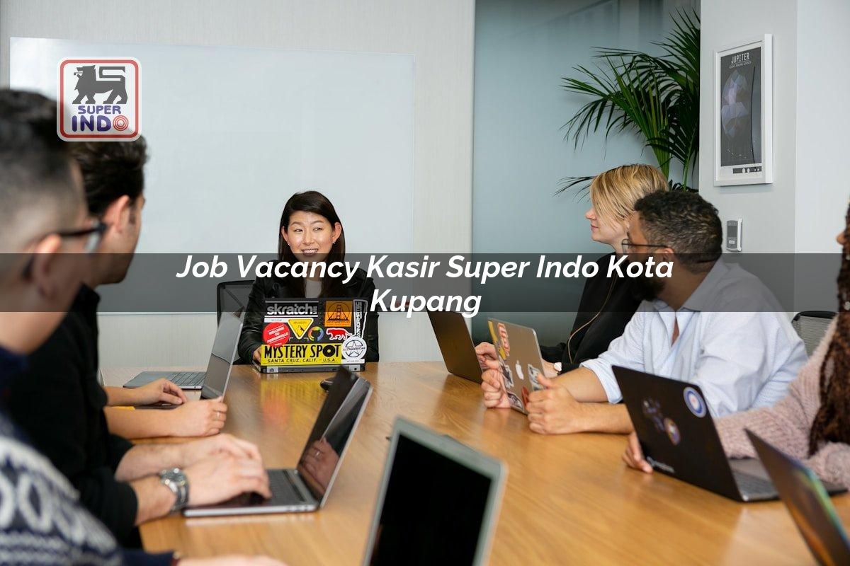 Job Vacancy Kasir Super Indo , Kota Kupang