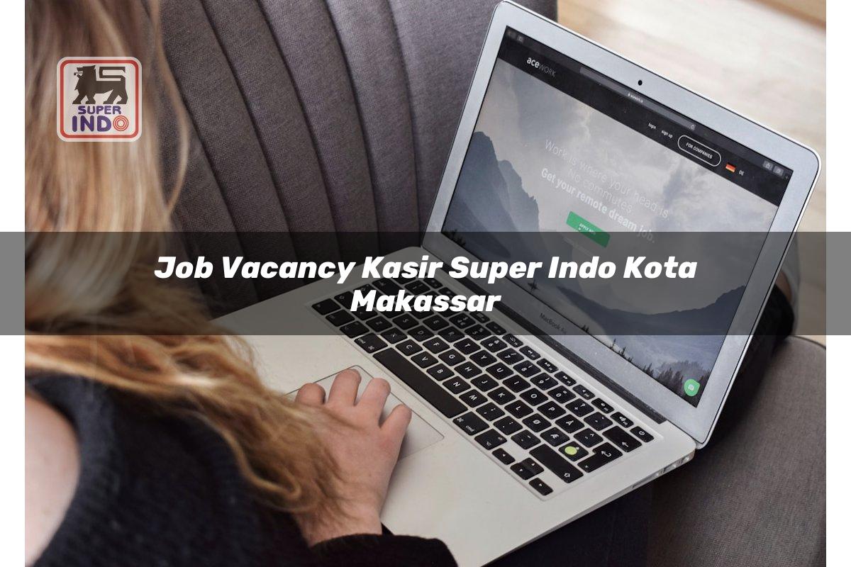 Job Vacancy Kasir Super Indo , Kota Makassar