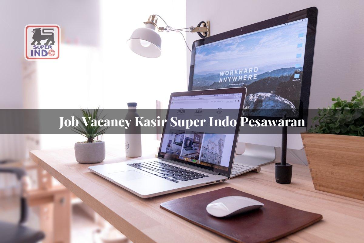 Job Vacancy Kasir Super Indo , Pesawaran