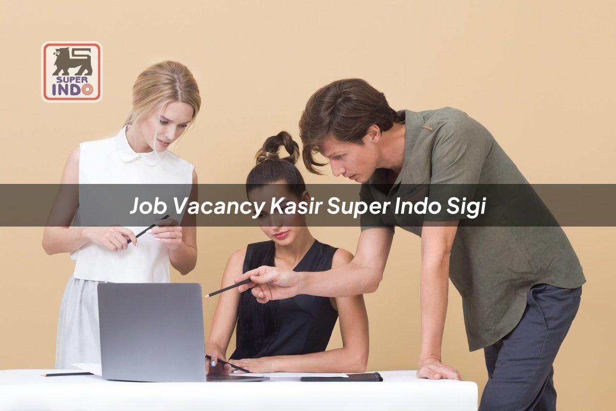 Job Vacancy Kasir Super Indo , Sigi