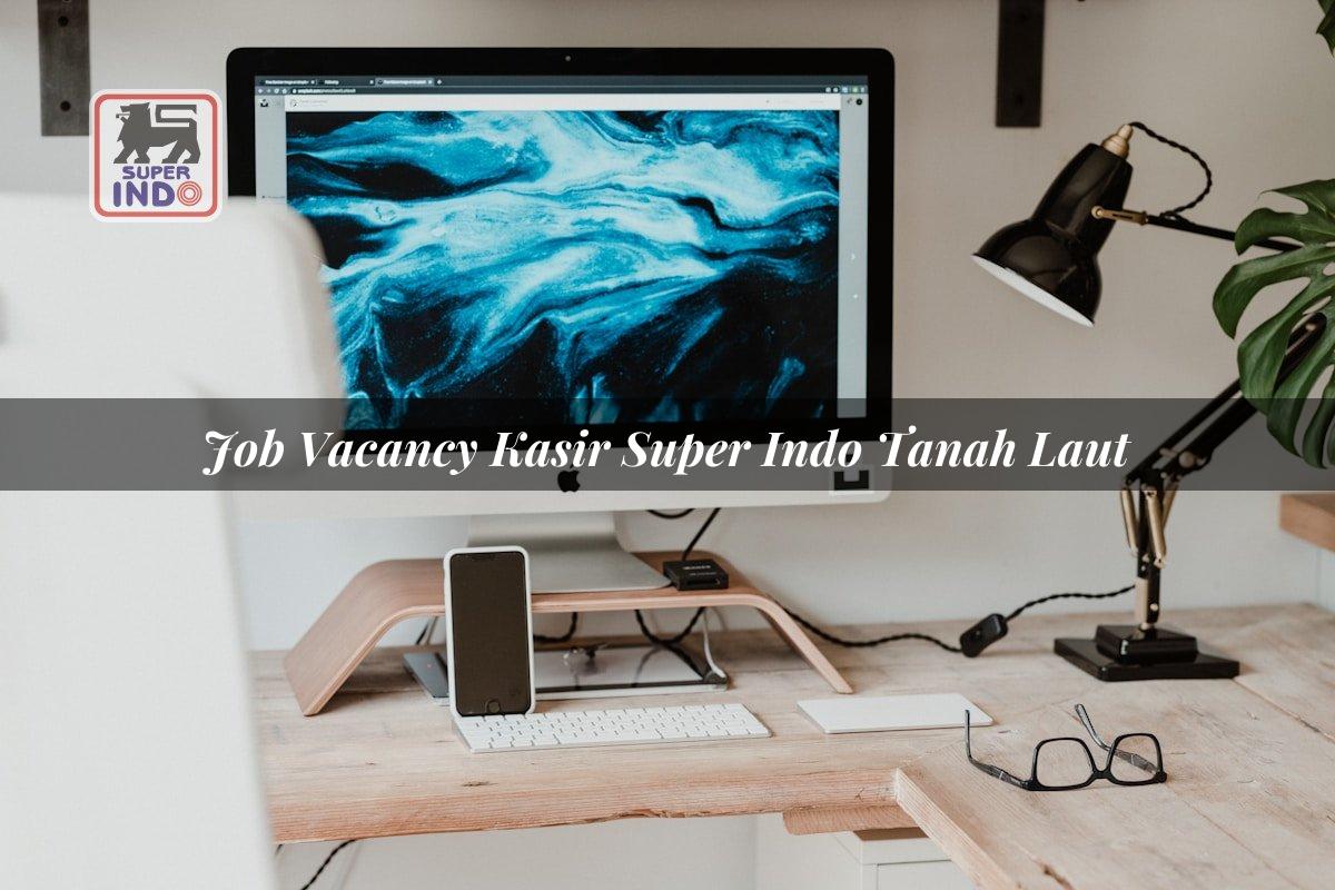 Job Vacancy Kasir Super Indo , Tanah Laut
