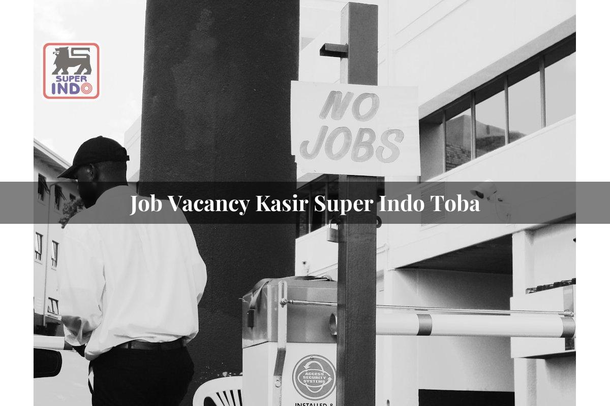 Job Vacancy Kasir Super Indo , Toba