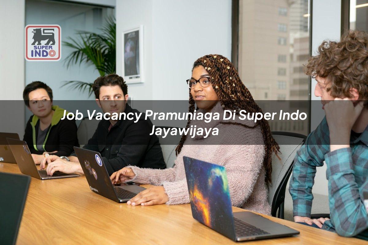 Job Vacancy Pramuniaga di Super Indo Jayawijaya