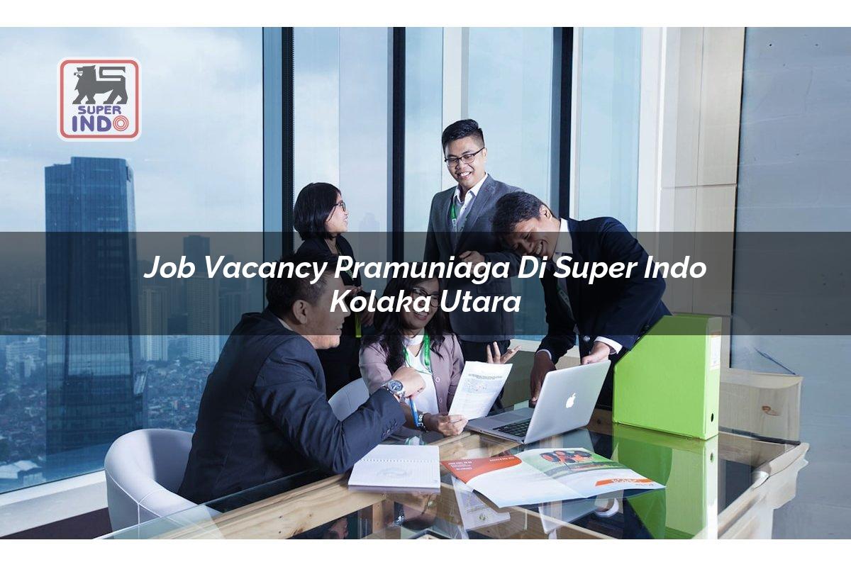 Job Vacancy Pramuniaga di Super Indo Kolaka Utara