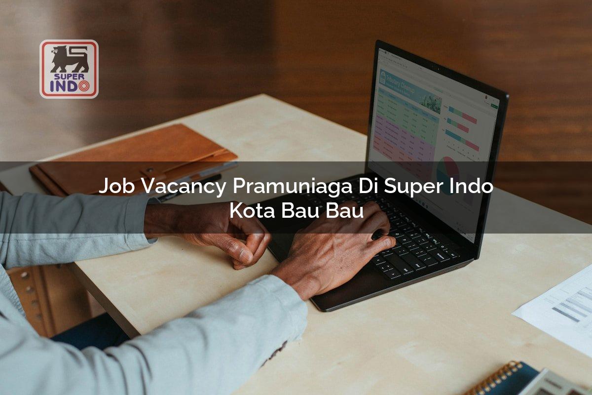Job Vacancy Pramuniaga di Super Indo Kota Bau Bau