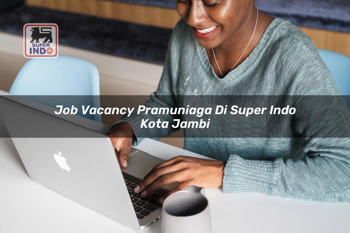 Job Vacancy Pramuniaga di Super Indo Kota Jambi