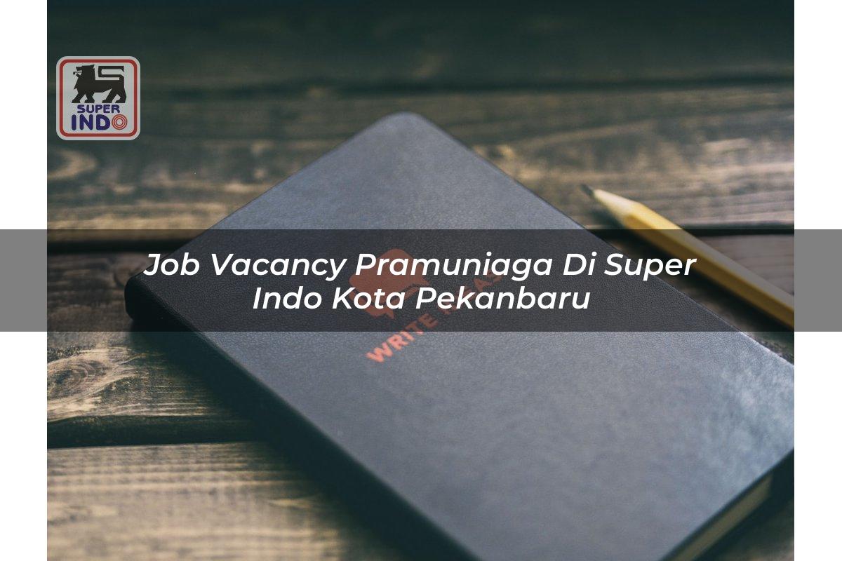Job Vacancy Pramuniaga di Super Indo Kota Pekanbaru
