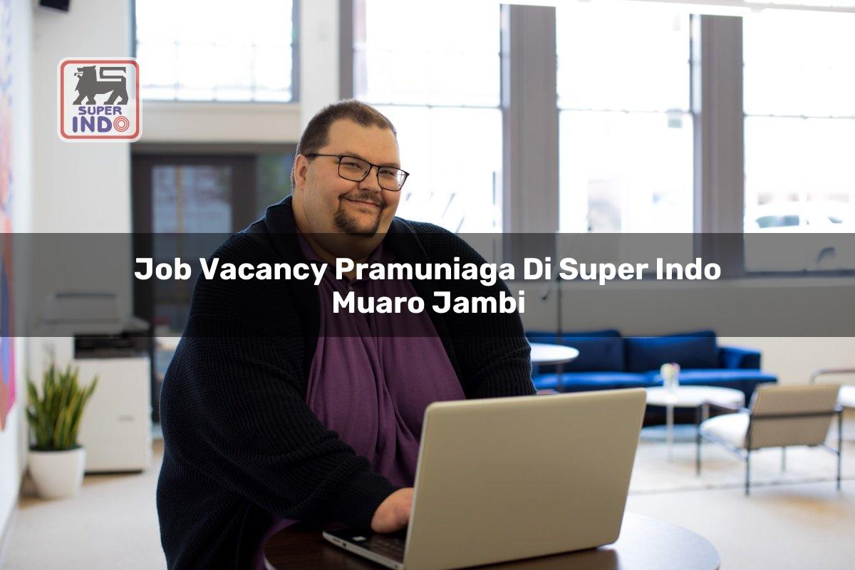 Job Vacancy Pramuniaga di Super Indo Muaro Jambi
