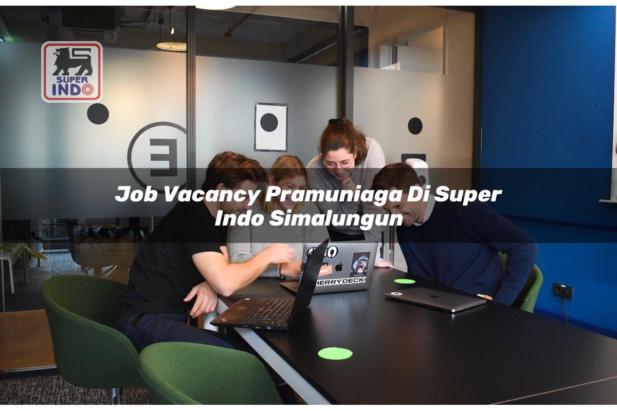 Job Vacancy Pramuniaga di Super Indo Simalungun