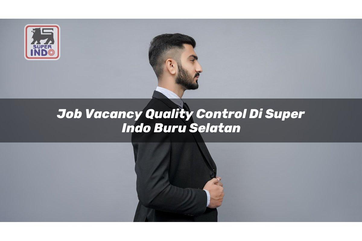 Job Vacancy Quality Control di Super Indo Buru Selatan