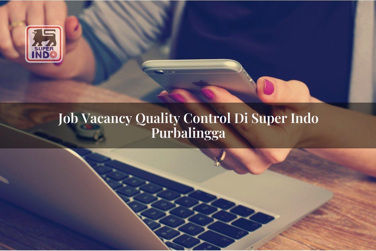 Job Vacancy Quality Control di Super Indo Purbalingga