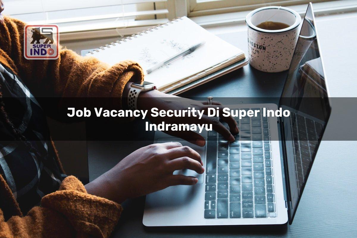 Job Vacancy Security di Super Indo Indramayu