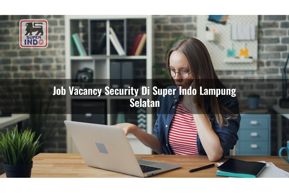 Job Vacancy Security di Super Indo Lampung Selatan