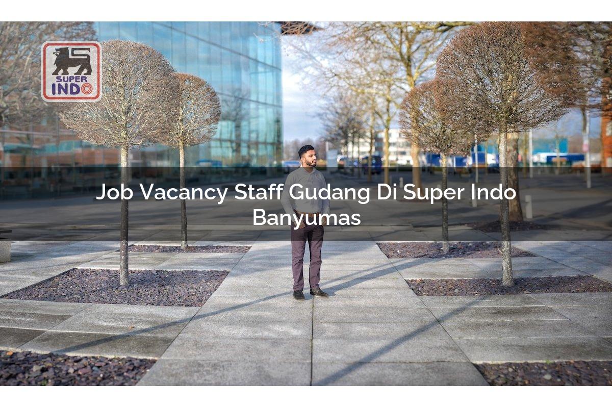 Job Vacancy Staff Gudang di Super Indo Banyumas