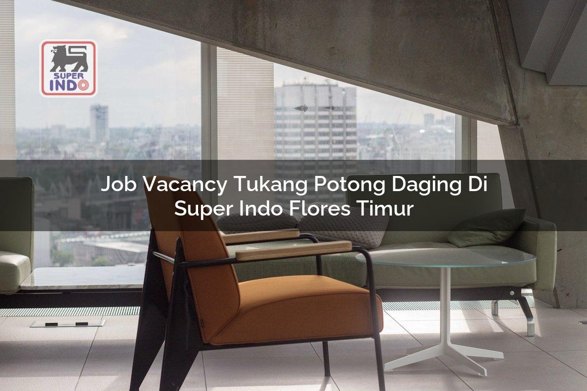 Job Vacancy Tukang Potong Daging di Super Indo Flores Timur