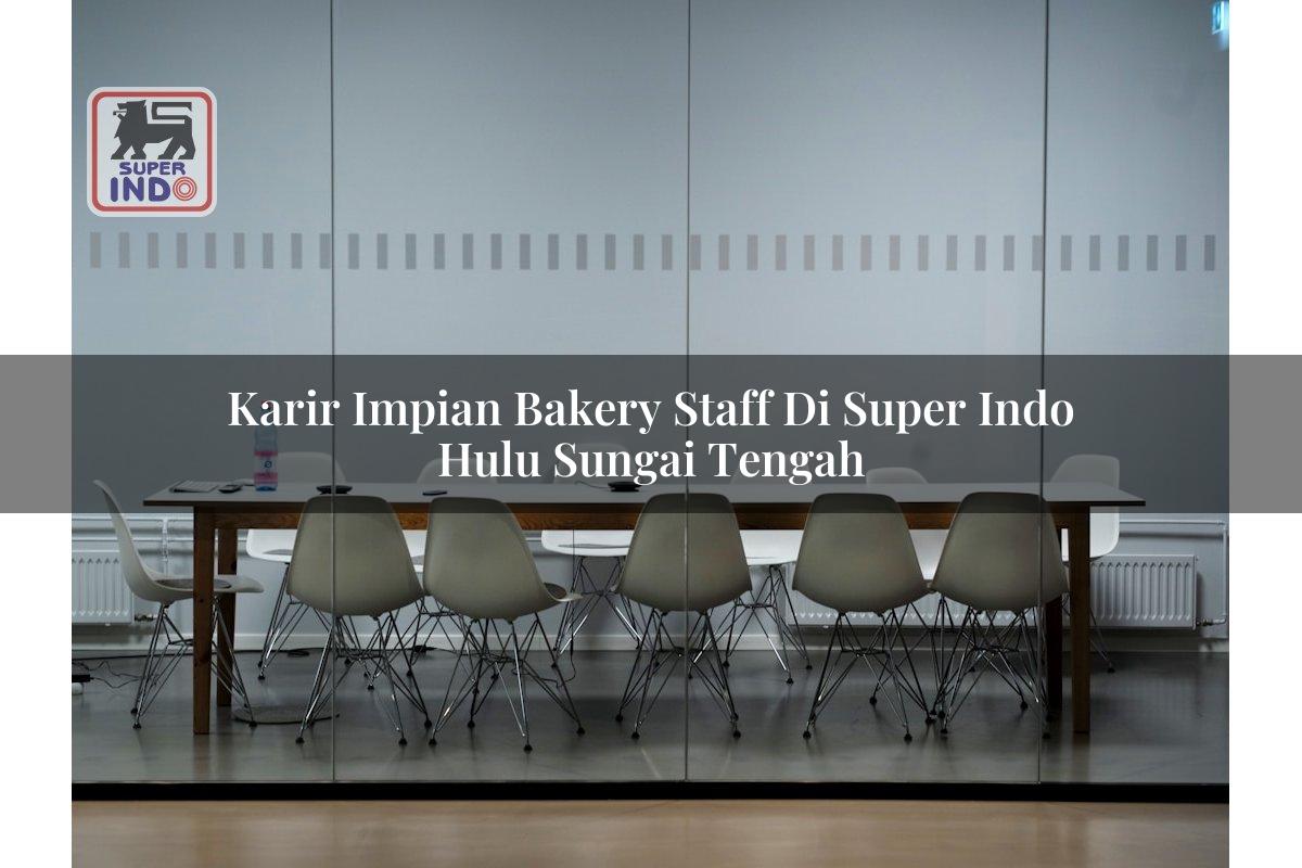 Karir Impian Bakery Staff di Super Indo Hulu Sungai Tengah