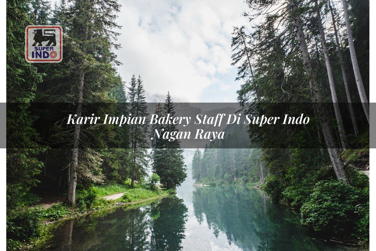 Karir Impian Bakery Staff di Super Indo Nagan Raya