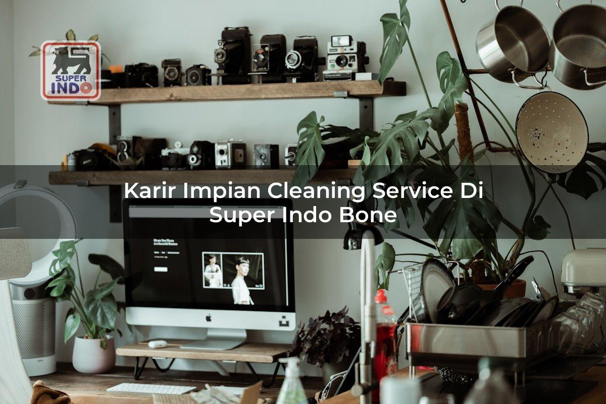 Karir Impian Cleaning Service di Super Indo Bone