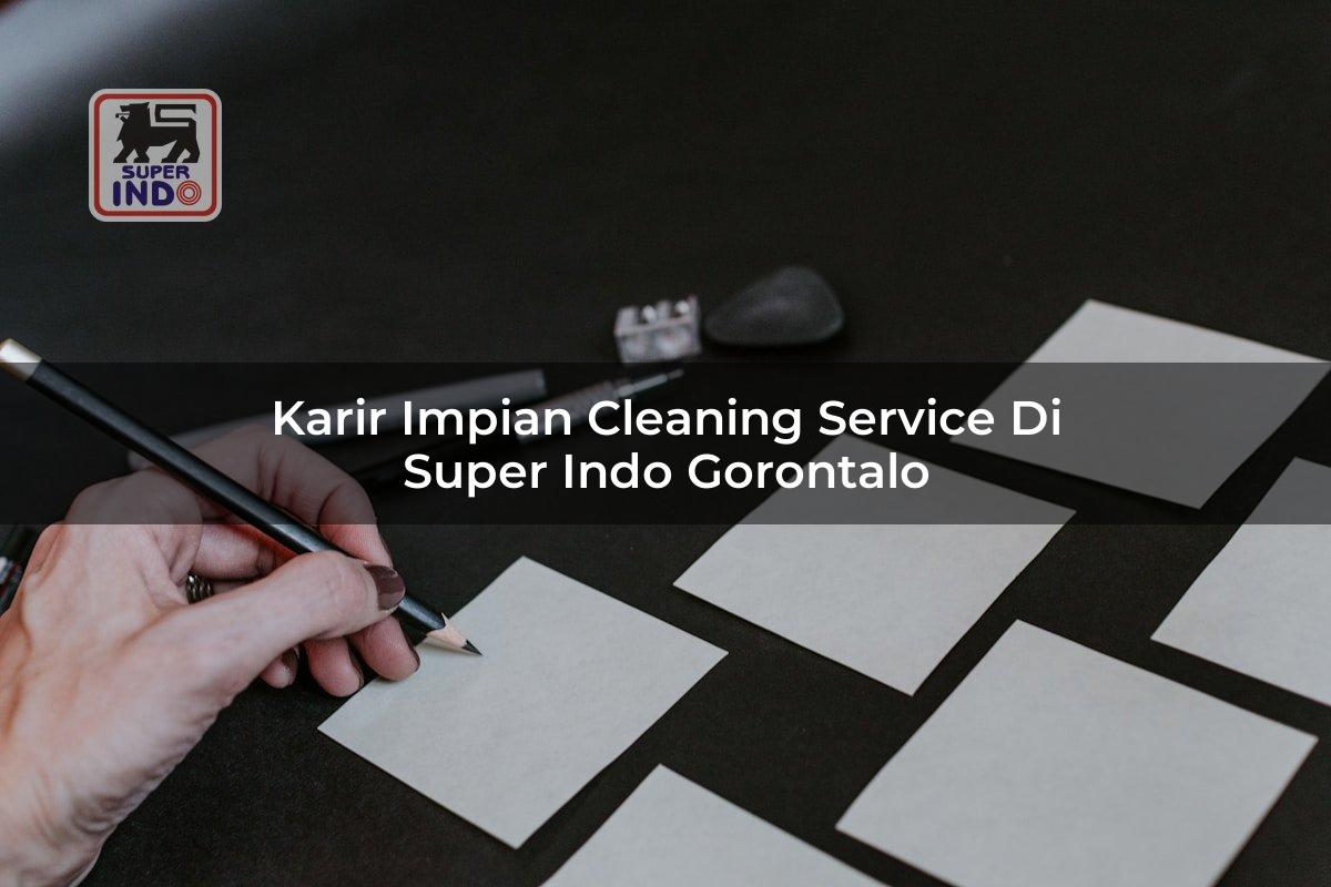 Karir Impian Cleaning Service di Super Indo Gorontalo