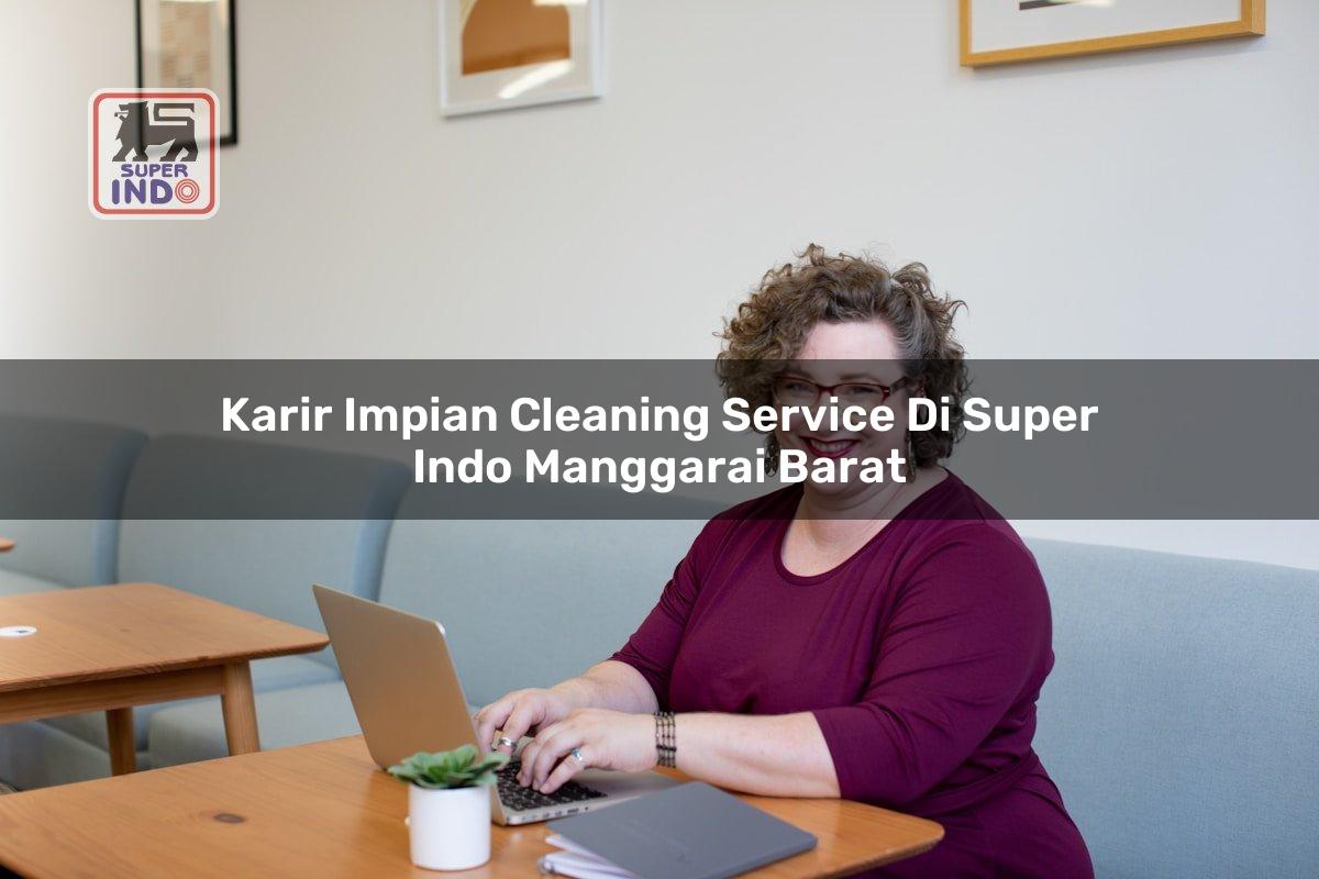 Karir Impian Cleaning Service di Super Indo Manggarai Barat