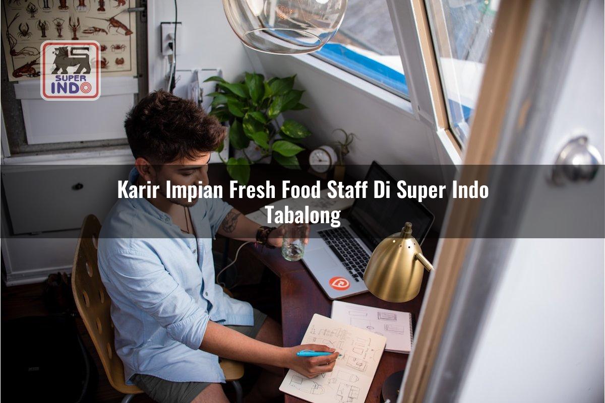 Karir Impian Fresh Food Staff di Super Indo Tabalong