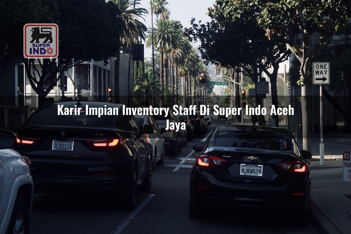 Karir Impian Inventory Staff di Super Indo Aceh Jaya