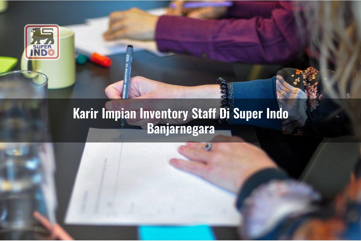 Karir Impian Inventory Staff di Super Indo Banjarnegara