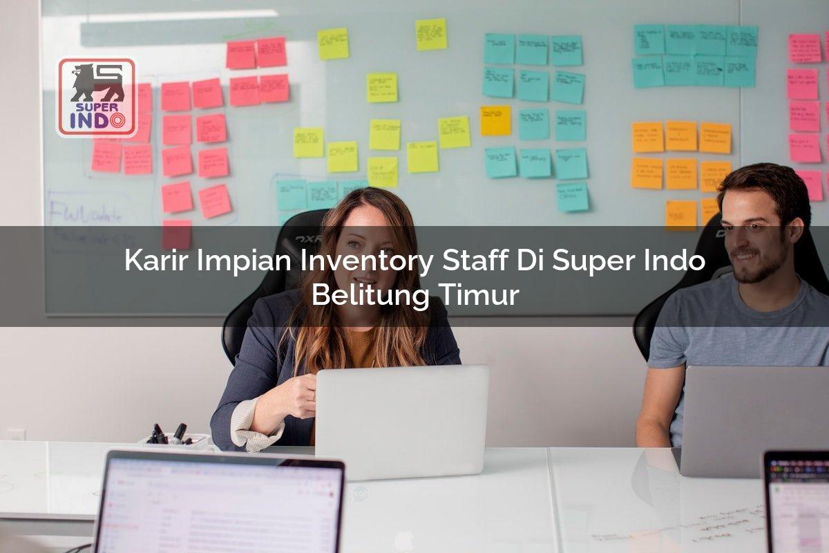 Karir Impian Inventory Staff di Super Indo Belitung Timur