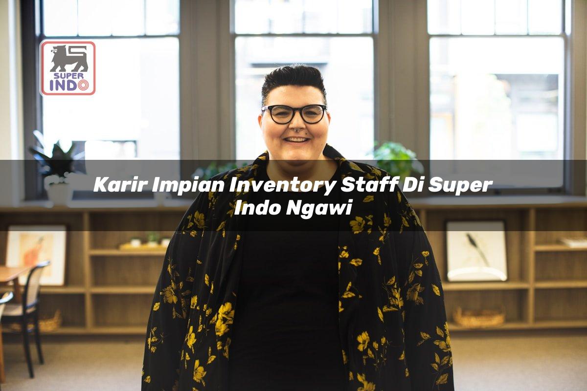 Karir Impian Inventory Staff di Super Indo Ngawi