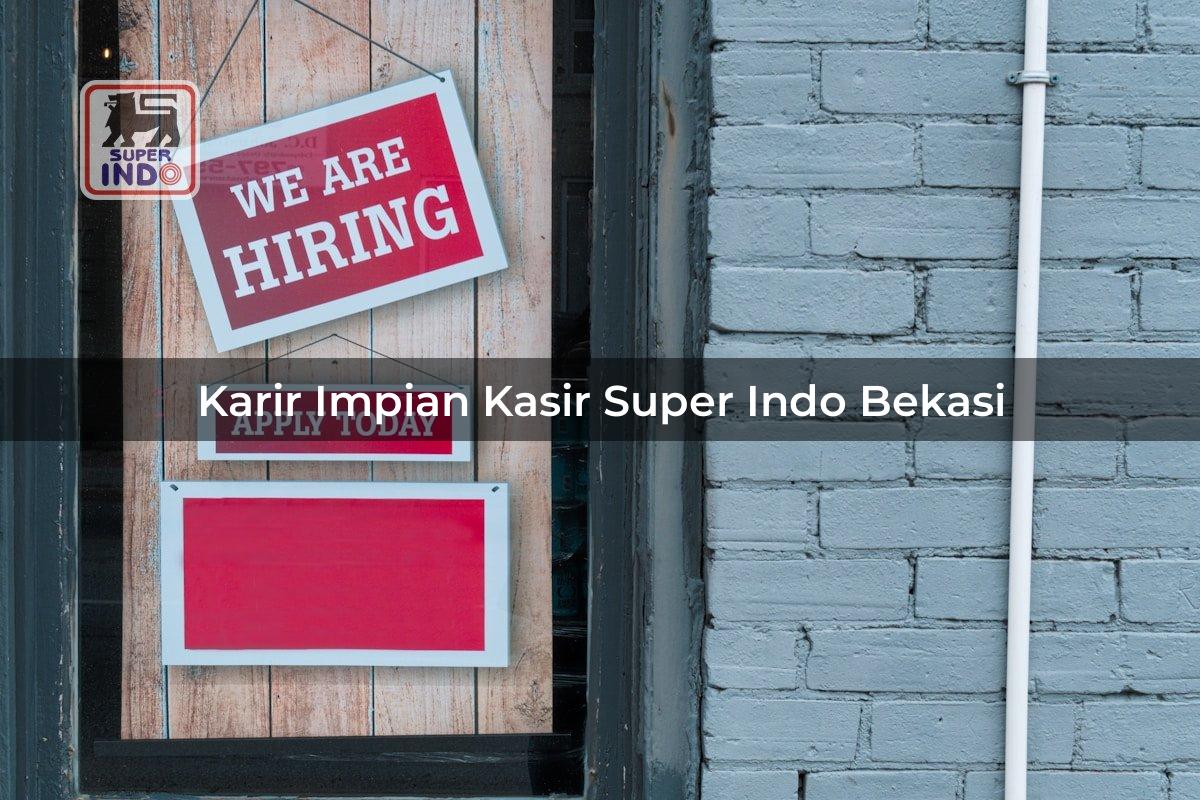 Karir Impian Kasir Super Indo , Bekasi