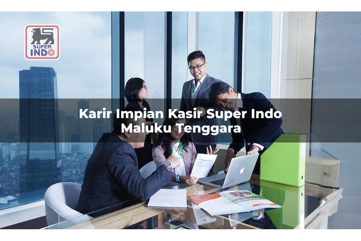 Karir Impian Kasir Super Indo , Maluku Tenggara