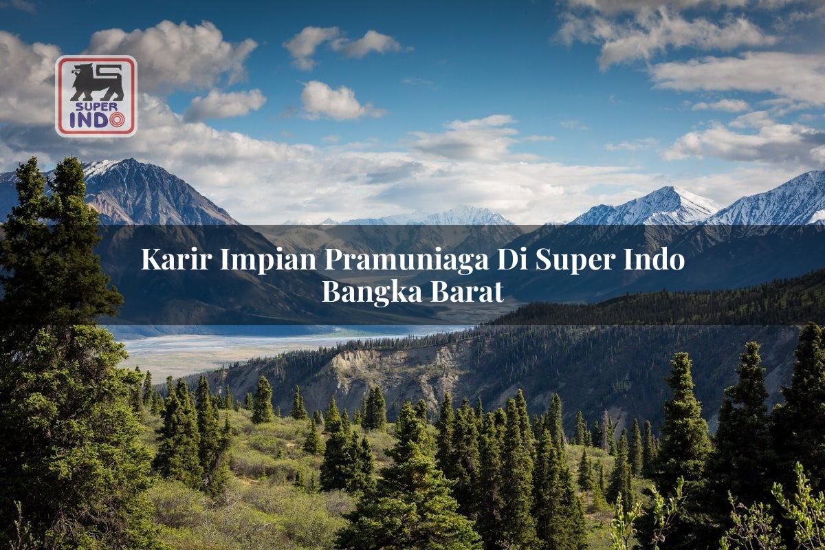 Karir Impian Pramuniaga di Super Indo Bangka Barat