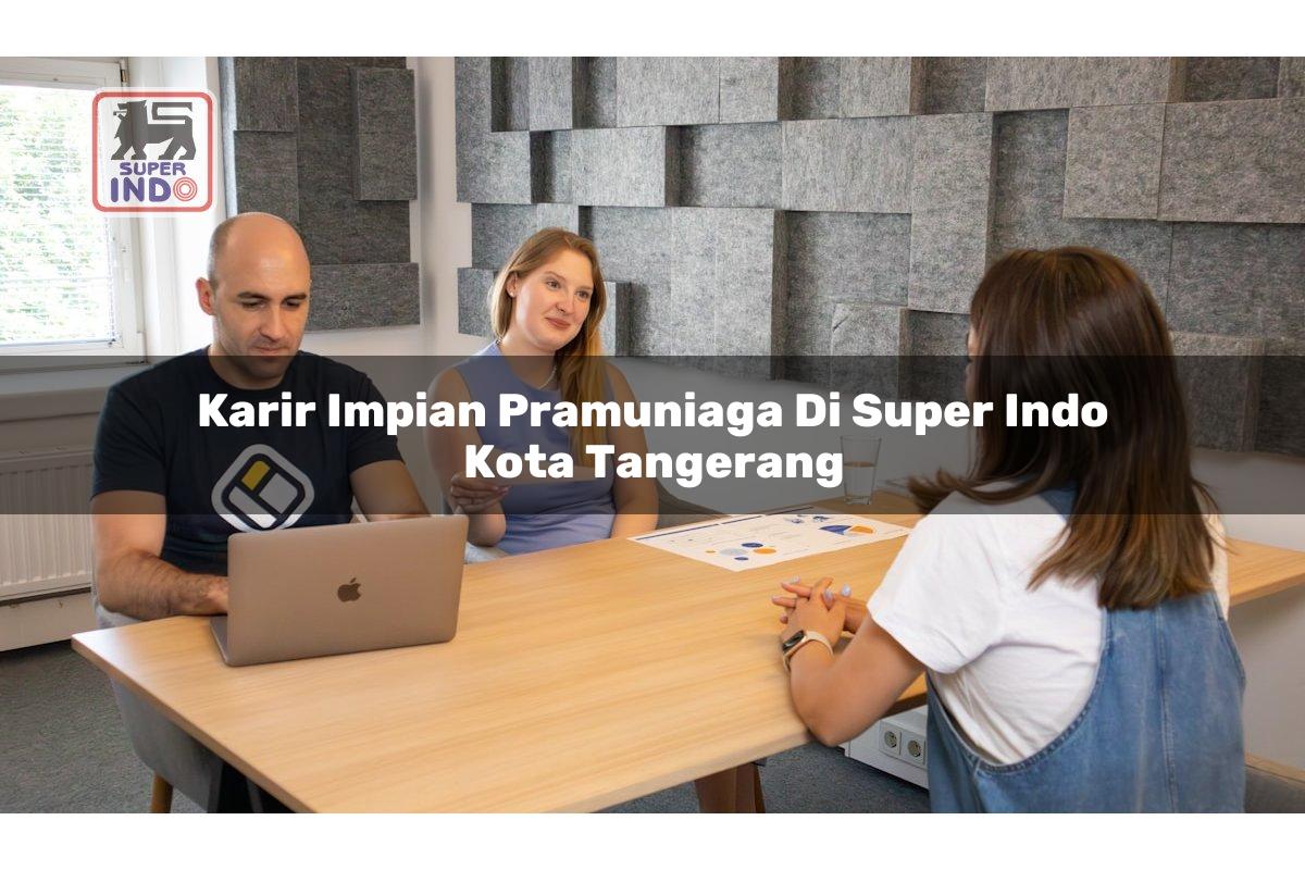 Karir Impian Pramuniaga di Super Indo Kota Tangerang