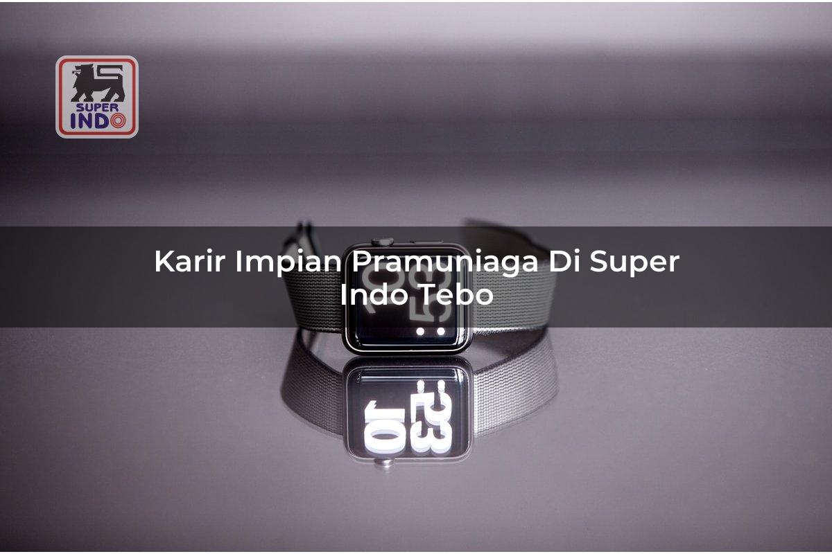 Karir Impian Pramuniaga di Super Indo Tebo