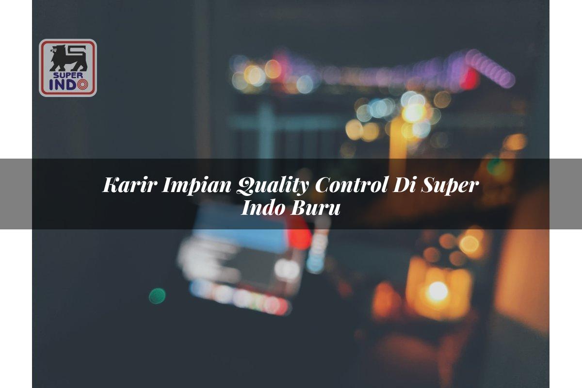 Karir Impian Quality Control di Super Indo Buru