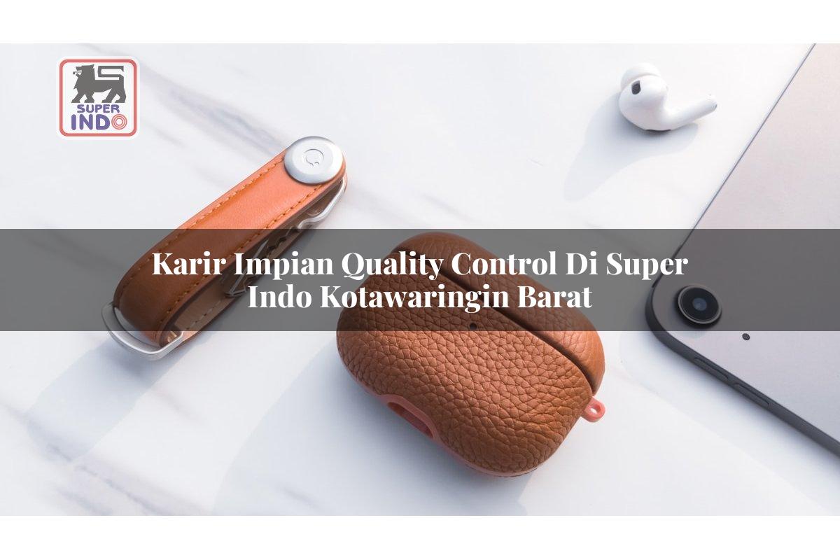Karir Impian Quality Control di Super Indo Kotawaringin Barat