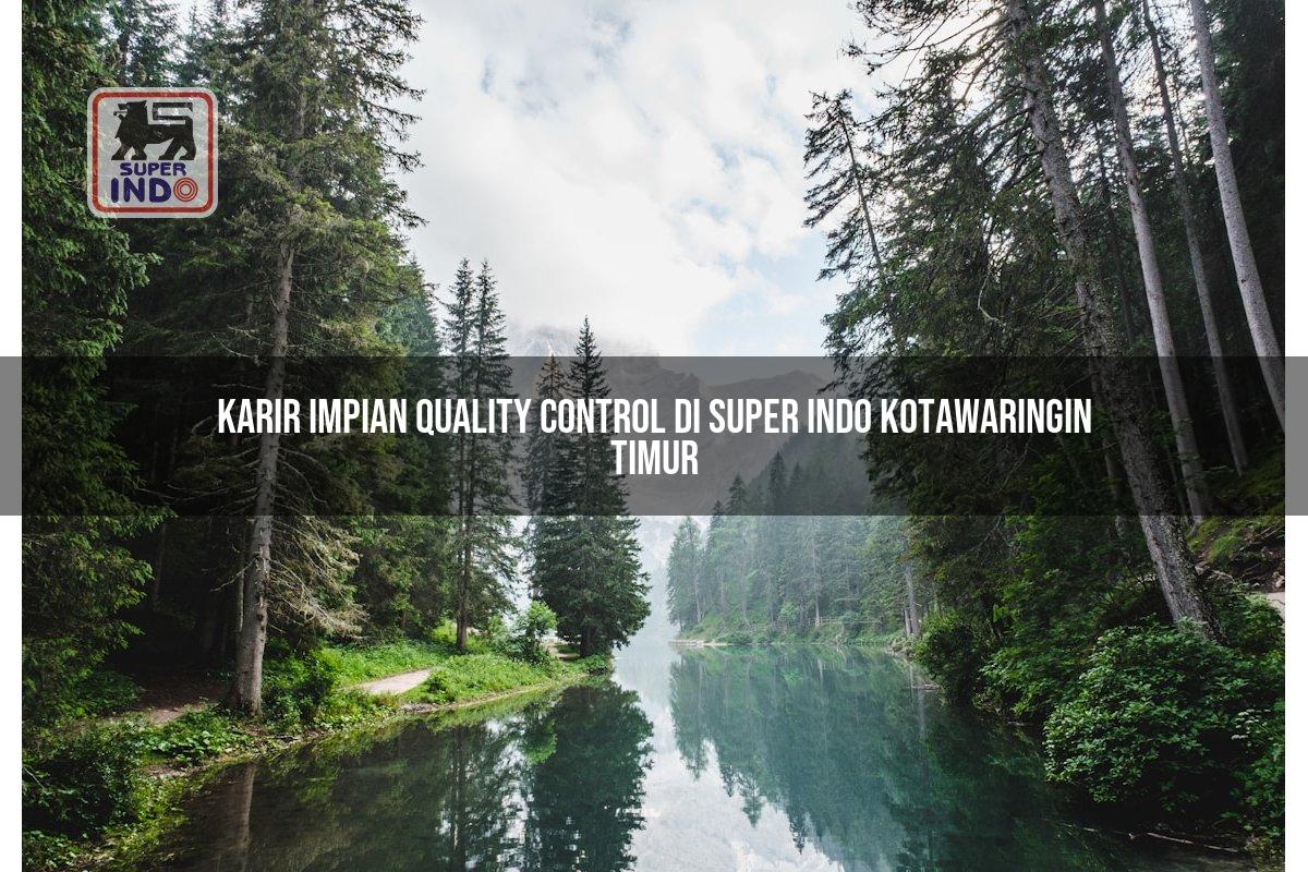 Karir Impian Quality Control di Super Indo Kotawaringin Timur