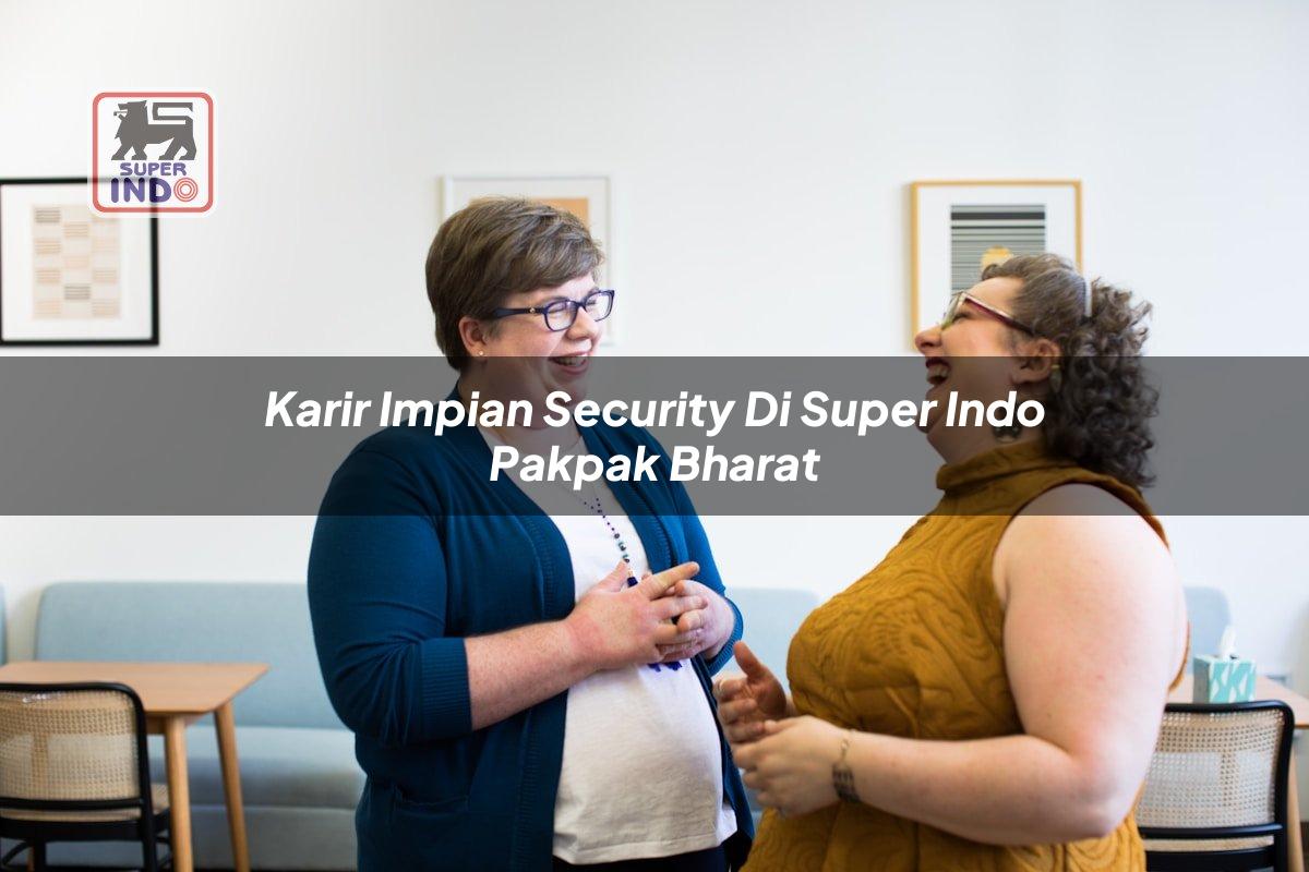 Karir Impian Security di Super Indo Pakpak Bharat