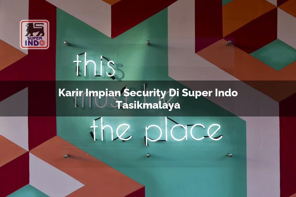 Karir Impian Security di Super Indo Tasikmalaya