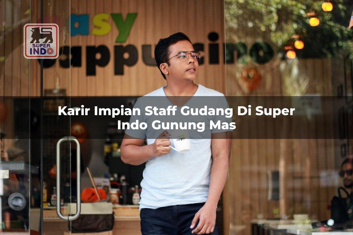 Karir Impian Staff Gudang di Super Indo Gunung Mas
