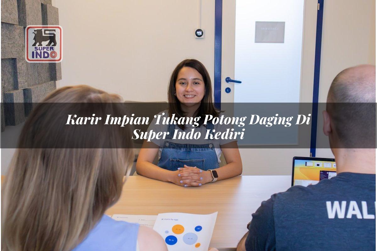 Karir Impian Tukang Potong Daging di Super Indo Kediri