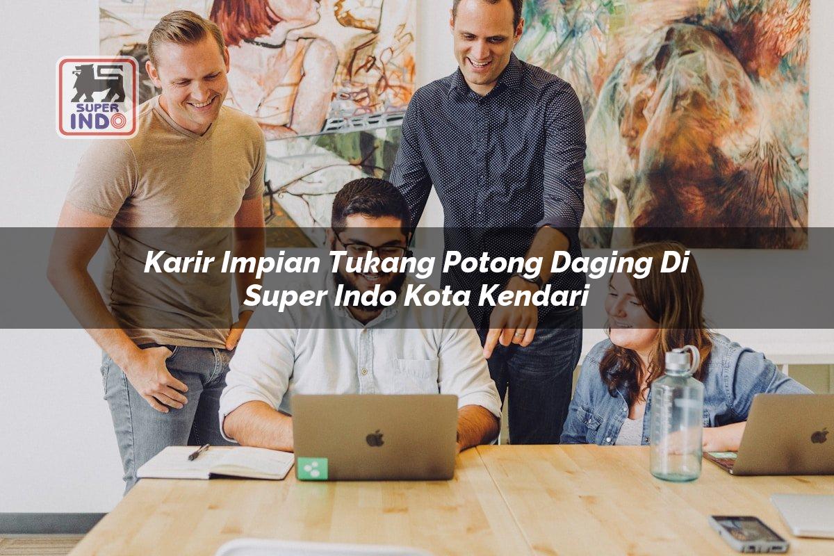 Karir Impian Tukang Potong Daging di Super Indo Kota Kendari